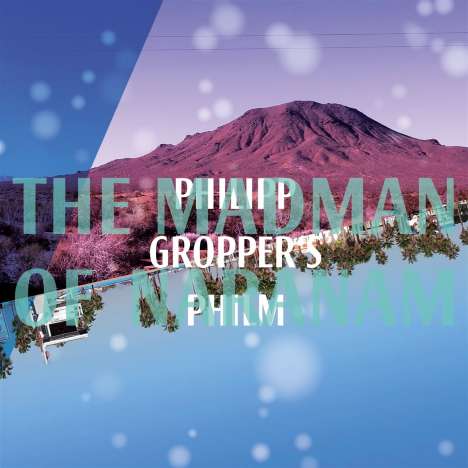 Philipp Gropper (geb. 1978): The Madman Of Naranam, CD