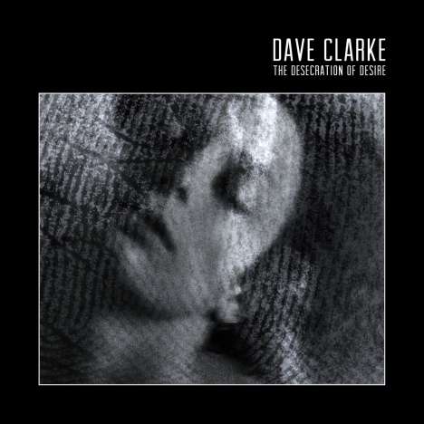 Dave Clarke (geb. 1968): The Desecration Of Desire, 2 LPs