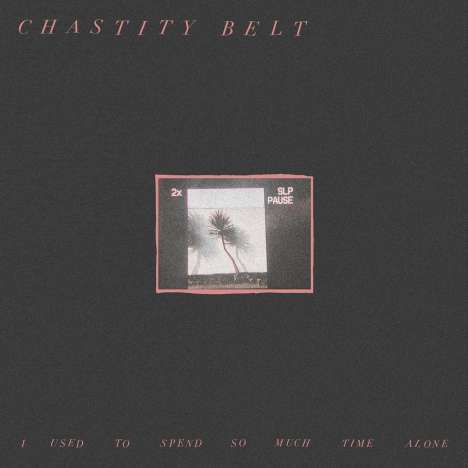 Chastity Belt: I Used To Spend So Much Time Alone (Limited-Edition) (Dark Green Vinyl), LP