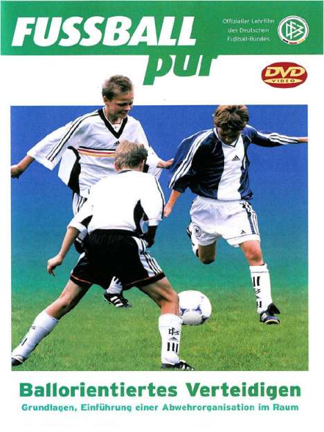 Fußball pur - Ballorientiertes Verteidigen: Grundlagen, Einführung einer Abwehrorganisation im Raum, DVD