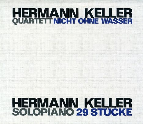 Hermann Keller (1945-2018): Nicht ohne Wasser / 29 Solostücke, 2 CDs