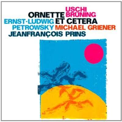 Uschi Brüning, Michael Griener, Ernst-Ludwig Petrowsky &amp; Jean-Francois Prins: Ornette et Cetera, CD