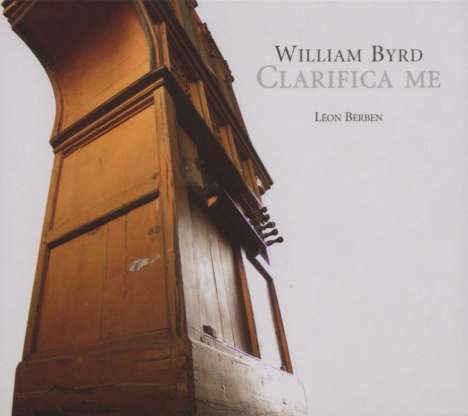 William Byrd (1543-1623): Orgelwerke "Clarifica me", CD