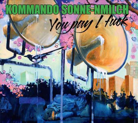 Kommando Sonne-Nmilch: You Pay I Fuck, CD