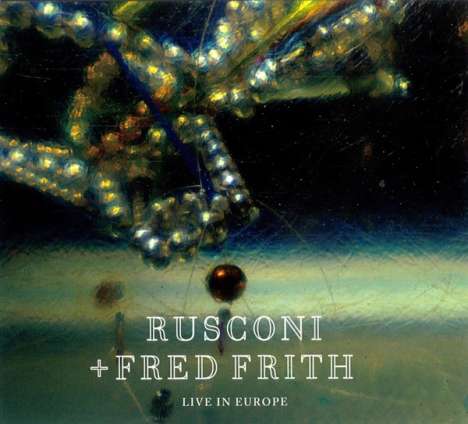 Rusconi &amp; Fred Frith: Live In Europe, CD