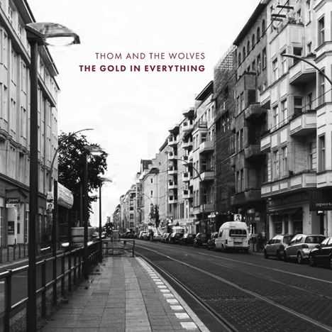 Thom &amp; The Wolves: The Gold In Everything, CD