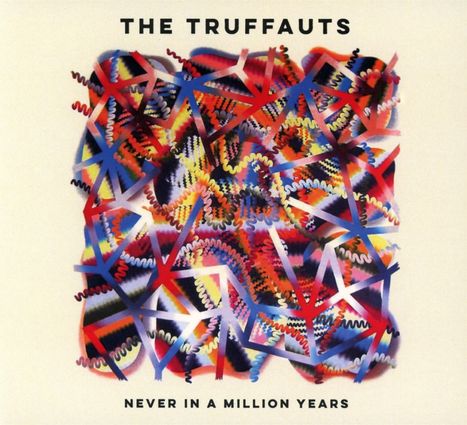 "The Truffauts" und "Never in a Million Years" oben und unten. Buntes, abstraktes Muster aus Linien und Wellen.