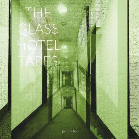 Johnny Bob: The Glass Hotel Tapes, LP