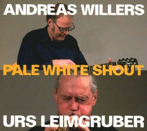 Urs Leimgruber &amp; Andreas Willers: Pale White Shout, CD