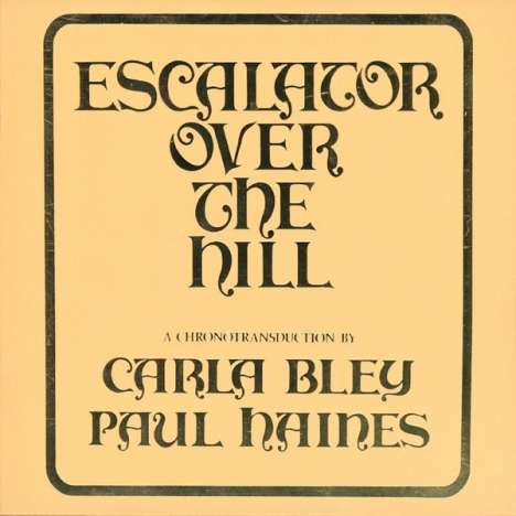 Carla Bley (1936-2023): Escalator Over The Hill, 3 LPs