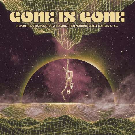 Gone Is Gone: If Everything Happens For A Reason...Then Nothing Really Matters At All, CD
