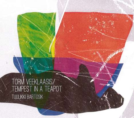 Tuulikki Bartosik: Torm Veeklaasis/Tempest In A Teapot, CD
