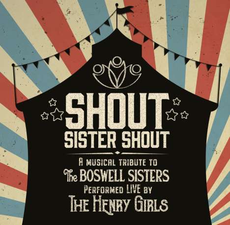 The Henry Girls: Shout Sister Shout: A Musical Tribute To The Boswell Sisters, CD