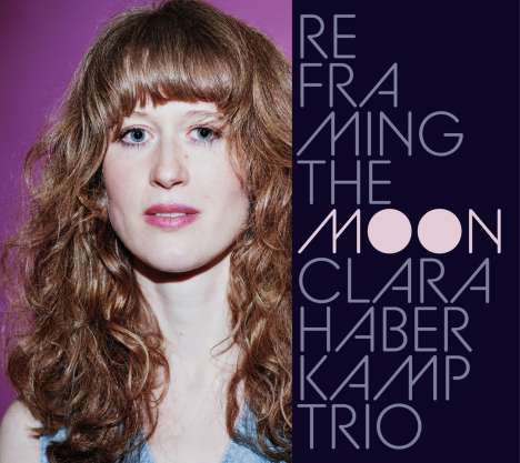 Clara Haberkamp (geb. 1989): Reframing The Moon, CD