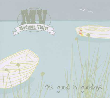 Madison Violet: The Good In Goodbye, CD