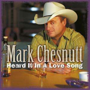 Mark Chesnutt: Heard It In A Love Song, CD