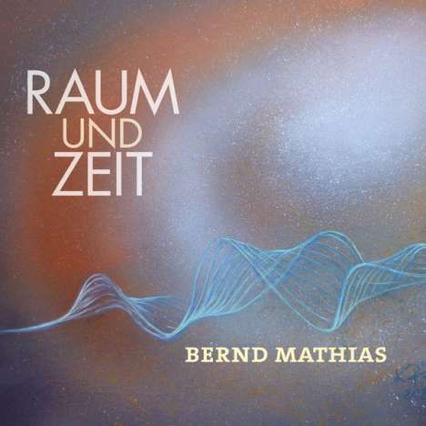 Bernd Mathias: Mathias, B: Raum Und Zeit, CD