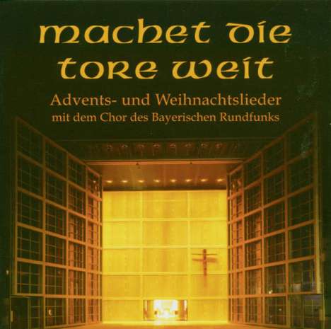 Chor des Bayerischen Rundfunks - Machet die Tore weit, CD