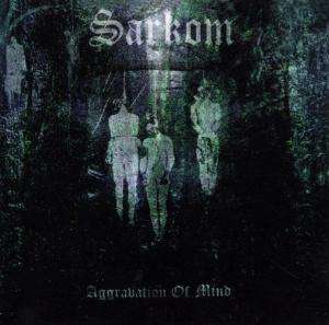 Sarkom: Aggravation Of Mind, CD