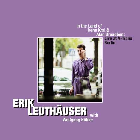 Erik Leuthäuser (geb. 1996): In The Land Of Irene Kral &amp; Alan Broadbent: Live At A-Trane Berlin 2019, CD