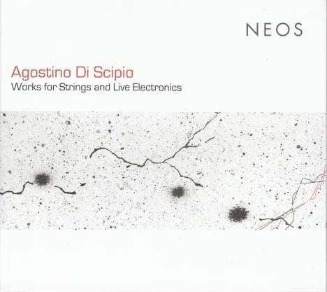Agostino di Scipio (geb. 1962): Werke für Streicher &amp; Live-Elektronik, CD