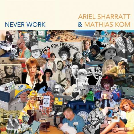 Ariel Sharratt &amp; Mathias Kom: Never Work, LP