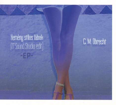 C.M.Obrecht: Kemény stílus lábak EP, CD