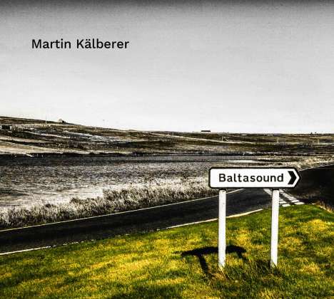 Martin Kälberer (geb. 1967): Baltasound, CD