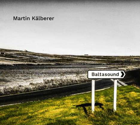 Martin Kälberer (geb. 1967): Baltasound, LP