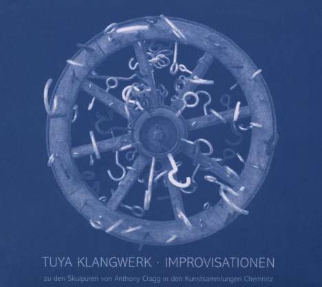Tuya Klangwerk - Improvisationen zu Anthony Cragg, CD