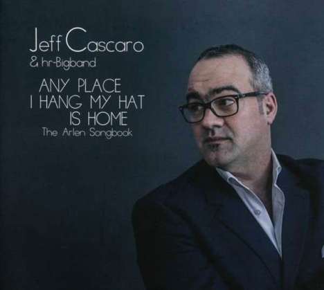 Jeff Cascaro (geb. 1968): Any Place I Hang My Hat Is Home, CD