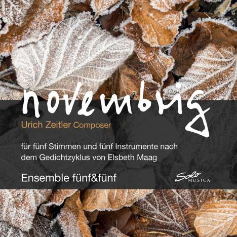 Ulrich Zeitler (geb. 1967): Novembrig für 5 Stimmen &amp; 5 Instrumente nach dem Gedichtzyklus von Elsbeth Maag, CD