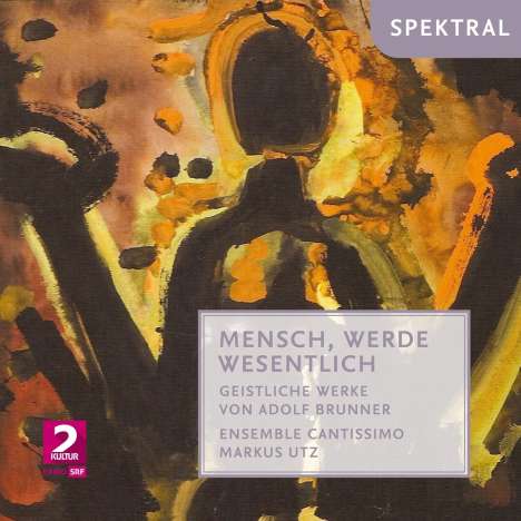 Adolf Brunner (1901-1992): Geistliche Werke "Mensch, werde wesentlich", CD