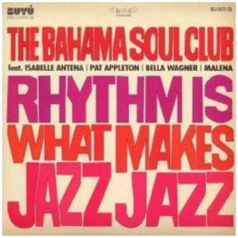 Bahama Soul Club: Rhythm Is What Makes Jazz Jazz, CD