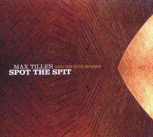 Max Tiller &amp; His Five Senses: Spot The Spit, CD
