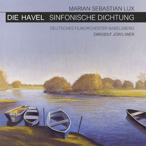Marian Sebastian Lux (geb. 1982): Symphonische Dichtung "Die Havel", CD