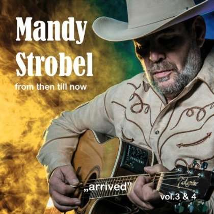 Mandy Strobel: From Then Til Now Vol. 3 &amp; 4 Arrived, CD