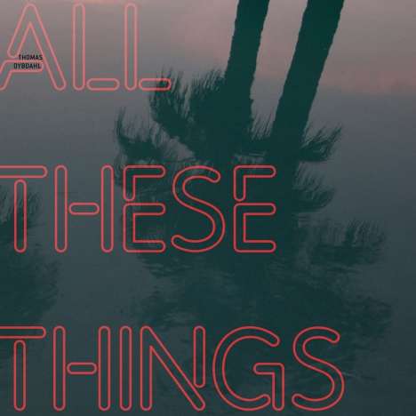Thomas Dybdahl: All These Things, CD
