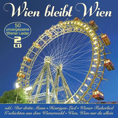 Wien bleibt Wien: 50 unvergessene Wiener Lieder, 2 CDs