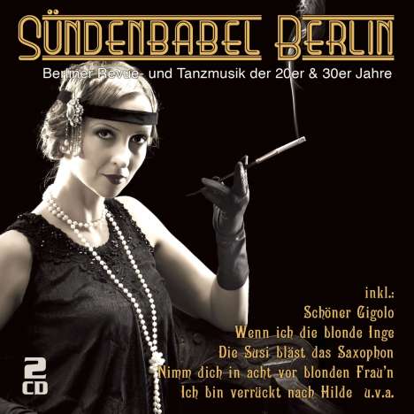 Sündenbabel Berlin: Berliner Revue- und Tanzmusik der 20er und 30er Jahre, 2 CDs