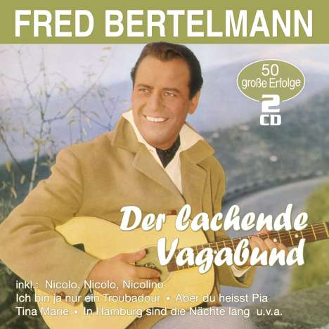 Fred Bertelmann: Der lachende Vagabund: 50 große Erfolge, 2 CDs