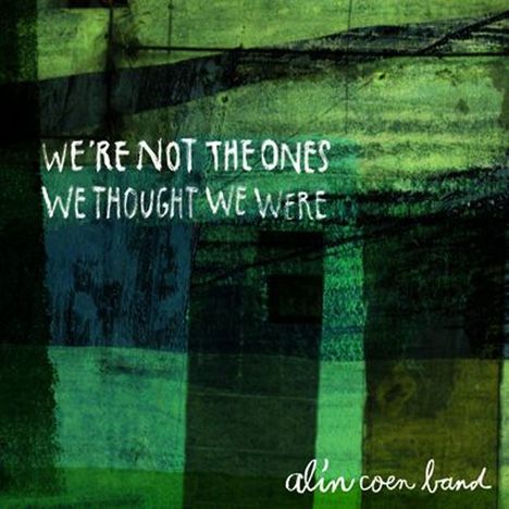 Alin Coen Band: We're Not The Ones We Thought We Were, CD