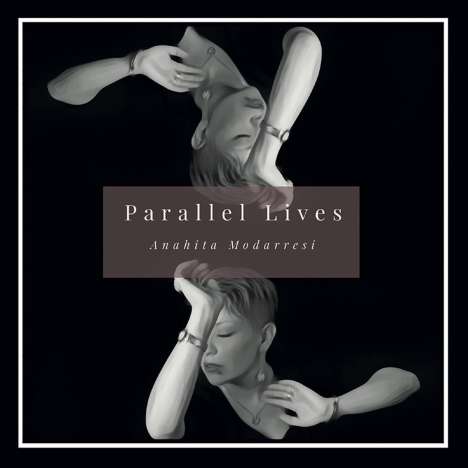 Anahita Modarresi: Parallel Lives, CD