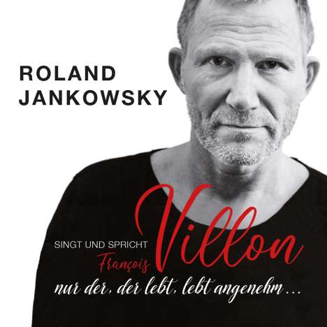 Roland Jankowsky: Nur der, der lebt, lebt angenehm ... (Jankowsky singt und spricht Villon), CD