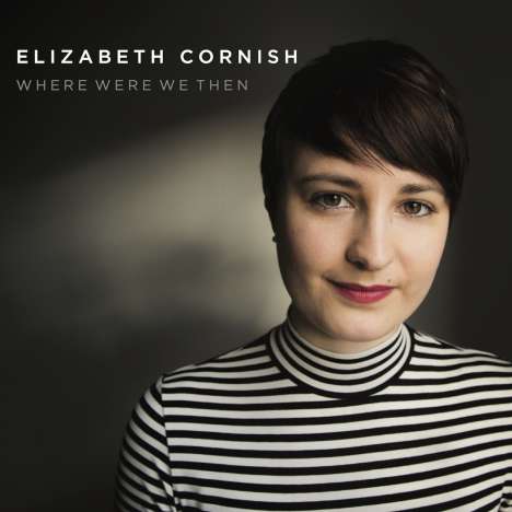Elizabeth Cornish: Where Were We Then, CD