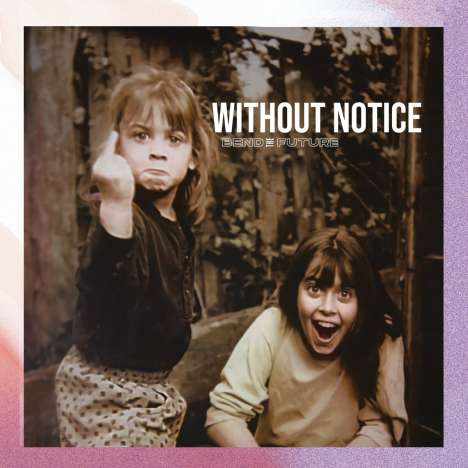 Bend The Future: Without Notice, CD