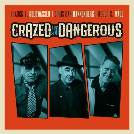 Franck L. Goldwasser, Christian Rannenberg &amp; Roger C. Wade: Crazed And Dangerous, CD