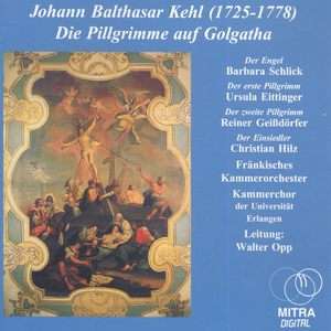 Johann Balthasar Kehl (1725-1778): Die Pilgrimme auf Golgotha, 2 CDs