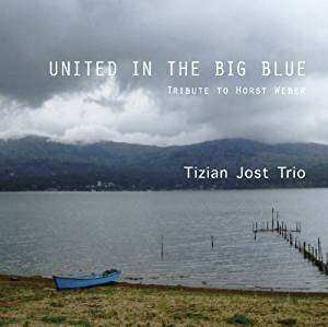 Tizian Jost (geb. 1966): United In The Big Blue: Tribute To Horst Weber (Digisleeve), CD