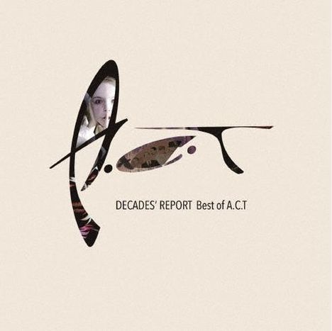 "DECADES' REPORT Best of A.C.T." Die Buchstaben A.C.T. sind kunstvoll gestaltet, teils mit einem Gesicht im Hintergrund.